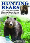 دانلود کتاب Hunting Bears: The Ultimate Guide to Hunting Black, Brown, Grizzly, and Polar Bears – شکار خرس: راهنمای نهایی...