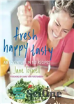 دانلود کتاب Fresh Happy Tasty: An Adventure in 100 Recipes – تازه خوشمزه مبارک: یک ماجراجویی در 100 دستور العمل