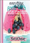 دانلود کتاب Everything Goes with Ice Cream: 111 Decadent Treats from Raspberry Sorbet to Cream Cookie Pie Plus Fabulous Handmade...