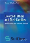 دانلود کتاب Divorced Fathers and Their Families: Legal, Economic, and Emotional Dilemmas – پدران مطلقه و خانواده های آنها: معضلات...