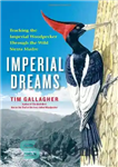 دانلود کتاب Imperial Dreams: Tracking the Imperial Woodpecker Through the Wild Sierra Madre – رویاهای امپریالیستی: ردیابی چوب خلیج امپریال...