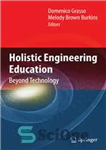 دانلود کتاب Holistic Engineering Education: Beyond Technology – آموزش مهندسی کل نگر: فراتر از فناوری