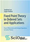 دانلود کتاب Fixed Point Theory in Ordered Sets and Applications: From Differential and Integral Equations to Game Theory – نظریه...