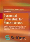 دانلود کتاب Dynamical Symmetries for Nanostructures: Implicit Symmetries in Single-Electron Transport Through Real and Artificial Molecules – تقارن های دینامیکی...