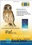 دانلود کتاب iPad for the Older and Wiser: Get Up and Running with Your Apple iPad, iPad Air and iPad...