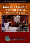 دانلود کتاب King and Court in Ancient Persia 559 to 331 BCE – پادشاه و دربار در ایران باستان 559...