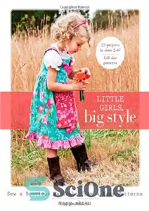 دانلود کتاب Little Girls, Big Style: Sew a Boutique Wardrobe from 4 Easy Patterns – دختران کوچک، سبک بزرگ: دوخت... 