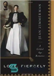 دانلود کتاب Love, Fiercely: A Gilded Age Romance – عشق، به شدت: عاشقانه عصر طلایی