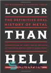 دانلود کتاب Louder Than Hell: The Definitive Oral History of Metal – بلندتر از جهنم: تاریخ شفاهی قطعی فلز