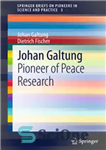 دانلود کتاب Johan Galtung: Pioneer of Peace Research – یوهان گالتونگ: پیشگام تحقیقات صلح