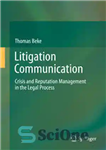 دانلود کتاب Litigation Communication: Crisis and Reputation Management in the Legal Process – ارتباطات دعاوی: مدیریت بحران و شهرت در...