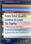 دانلود کتاب From Total Quality Control to Lean Six Sigma: Evolution of the Most Important Management Systems for the Excellence...