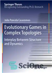 دانلود کتاب Evolutionary Games in Complex Topologies: Interplay Between Structure and Dynamics – بازی های تکاملی در توپولوژی های پیچیده:...