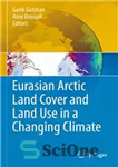 دانلود کتاب Eurasian Arctic Land Cover and Land Use in a Changing Climate – پوشش اراضی قطب شمال اوراسیا و...