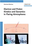 دانلود کتاب Electron and Proton Kinetics and Dynamics in Flaring Atmospheres – سینتیک الکترونی و پروتون و پویایی در جوی...