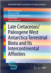 دانلود کتاب Late Cretaceous/Paleogene West Antarctica Terrestrial Biota and its Intercontinental Affinities – کرتاسه پسین/پالئوژن غرب قطب جنوب بیوتای زمینی...