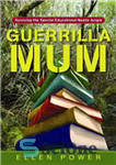 دانلود کتاب Guerrilla Mum: Surviving the Special Educational Needs Jungle – مامان چریکی: زنده ماندن از جنگل با نیازهای آموزشی...