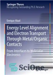 دانلود کتاب Energy Level Alignment and Electron Transport Through Metal/Organic Contacts: From Interfaces to Molecular Electronics – تراز سطح انرژی...