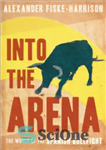 دانلود کتاب Into The Arena: The World of the Spanish Bullfight – Into The Arena: دنیای گاوبازی اسپانیایی