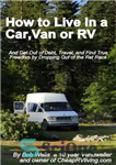 دانلود کتاب How to Live in a Car, Van or RV–And Get Out of Debt, Travel and Find True Freedom...