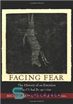 دانلود کتاب Facing Fear: The History of an Emotion in Global Perspective – مواجهه با ترس: تاریخچه یک احساس در...