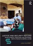 دانلود کتاب Justice and Security Reform: Development Agencies and Informal Institutions in Sierra Leone – اصلاحات عدالت و امنیت: آژانس...