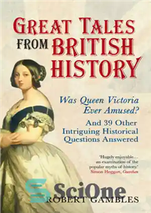 دانلود کتاب Great Tales from British History: Was Queen Victoria Ever Amused and 39 Other Intriguing Historical Questions Answered –... 