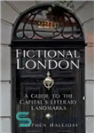 دانلود کتاب Fictional London: A Guide to the CapitalÖs Literary Landmarks – لندن تخیلی: راهنمای نشانه‌های ادبی پایتخت