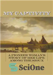 دانلود کتاب Fanny Kelly: My Captivity – A Pioneer Woman’s Story of Her Life Among the Sioux – فانی کلی:...