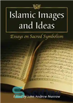 دانلود کتاب Islamic Images and Ideas: Essays on Sacred Symbolism – تصاویر و ایده های اسلامی: جستارهایی درباره نمادهای مقدس