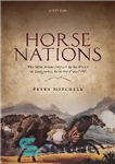 دانلود کتاب Horse Nations: The Worldwide Impact of the Horse on Indigenous Societies Post-1492 – ملل اسب: تأثیر جهانی اسب...