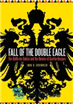 دانلود کتاب Fall of the Double Eagle: The Battle for Galicia and the Demise of Austria-Hungary – سقوط عقاب دوگانه:...