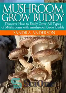 دانلود کتاب How to Grow Gourmet, Medicinal and Edible Mushrooms with mushroom Grow Buddy – نحوه پرورش قارچ لذیذ، دارویی...