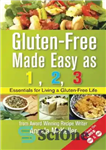 دانلود کتاب Gluten-Free Made Easy As 1,2,3: Essentials For Living A Gluten-Free Life – بدون گلوتن ساخته شده آسان به...