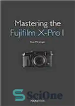 دانلود کتاب Mastering the Fujifilm X-Pro 1 – تسلط بر Fujifilm X-Pro 1