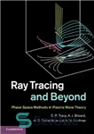دانلود کتاب Ray Tracing and Beyond: Phase Space Methods in Plasma Wave Theory – ردیابی پرتو و فراتر از آن:...