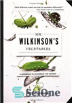 دانلود کتاب Mr. Wilkinson’s Vegetables: A Cookbook to Celebrate the Garden – سبزیجات آقای ویلکینسون: کتاب آشپزی برای جشن گرفتن...