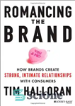 دانلود کتاب Romancing the Brand: How Brands Create Strong, Intimate Relationships with Consumers – عاشقانه برند: چگونه برندها روابط قوی...