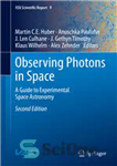 دانلود کتاب Observing Photons in Space: A Guide to Experimental Space Astronomy – مشاهده فوتون ها در فضا: راهنمای نجوم...