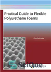 دانلود کتاب Practical Guide to Flexible Polyurethane Foams – راهنمای عملی فوم های پلی اورتان انعطاف پذیر