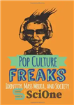 دانلود کتاب Pop Culture Freaks: Identity, Mass Media, and Society – عجایب فرهنگ پاپ: هویت، رسانه های جمعی و جامعه