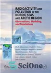 دانلود کتاب Radioactivity and Pollution in the Nordic Seas and Arctic Region: Observations, Modeling, and Simulations – رادیواکتیویته و آلودگی...