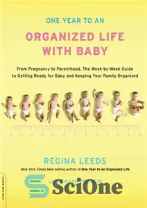 دانلود کتاب One Year to an Organized Life with Baby: From Pregnancy to Parenthood, the Week-by-Week Guide to Getting Ready... 