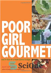 دانلود کتاب Poor Girl Gourmet: Eat in Style on a Bare Bones Budget – دختر فقیر خوش خوراک: به سبک...