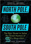 دانلود کتاب North Pole, South Pole: The Epic Quest to Solve the Great Mystery of Earth’s Magnetism – قطب شمال،...