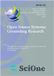 دانلود کتاب Open Source Systems: Grounding Research: 7th IFIP WG 2.13 International Conference, OSS 2011, Salvador, Brazil, October 6-7, 2011....