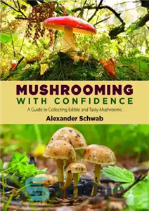 دانلود کتاب Mushrooming with Confidence: A Guide to Collecting Edible and Tasty Mushrooms – قارچ با اعتماد به نفس: راهنمایی... 