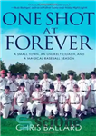 دانلود کتاب One Shot at Forever: A Small Town, an Unlikely Coach, and a Magical Baseball Season – یک شلیک...