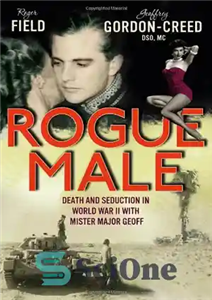 دانلود کتاب Rogue Male: Death and Seduction Behind Enemy Lines with Mister Major Geoff. by Roger Field Geoffrey Gordon-Creed... 