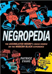 دانلود کتاب Negropedia: The Assimilated Negro’s Crash Course on the Modern Black Experience – Negropedia: دوره سقوط Negro در تجربه...